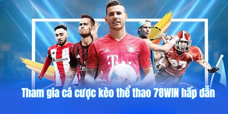 78win 23 Tham gia cá cược kèo thể thao 78WIN hấp dẫn