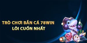 Game Bắn Cá Miễn Phí - Hòa Mình Vào Đại Dương Cùng 78WIN