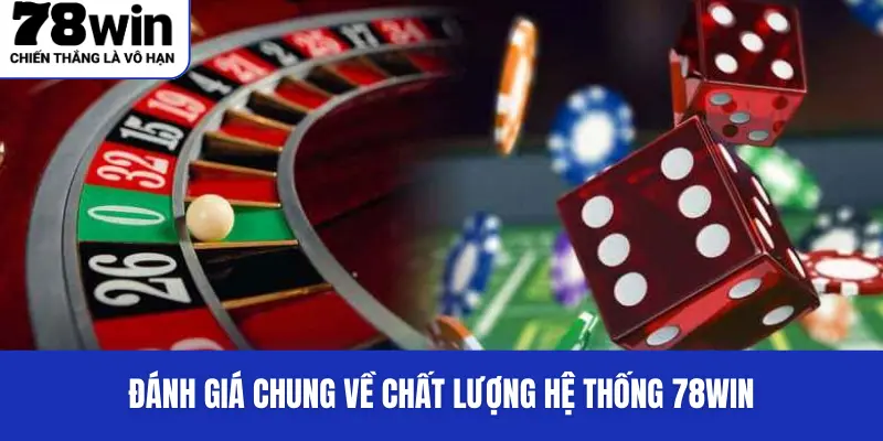 Đánh giá chung về chất lượng hệ thống 78WIN